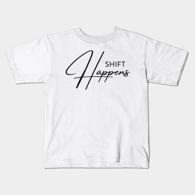 Shift Happens Kids T-Shirt by Gifts of Recovery